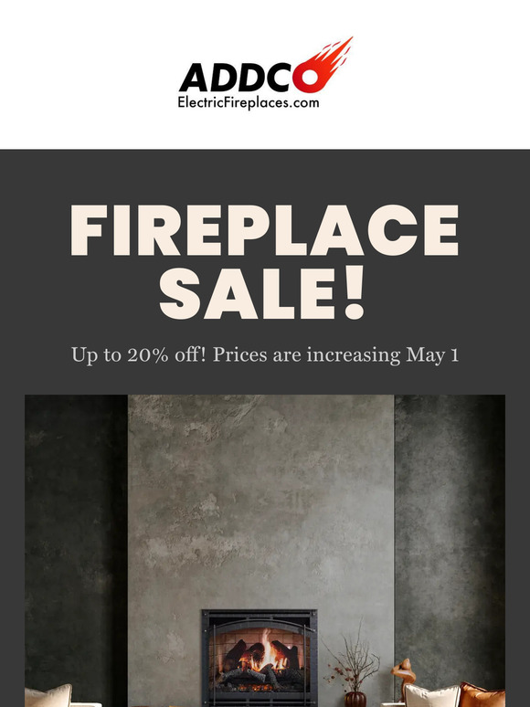 Electric Fireplace Sale! Buy now before prices go up on May 1, 2025