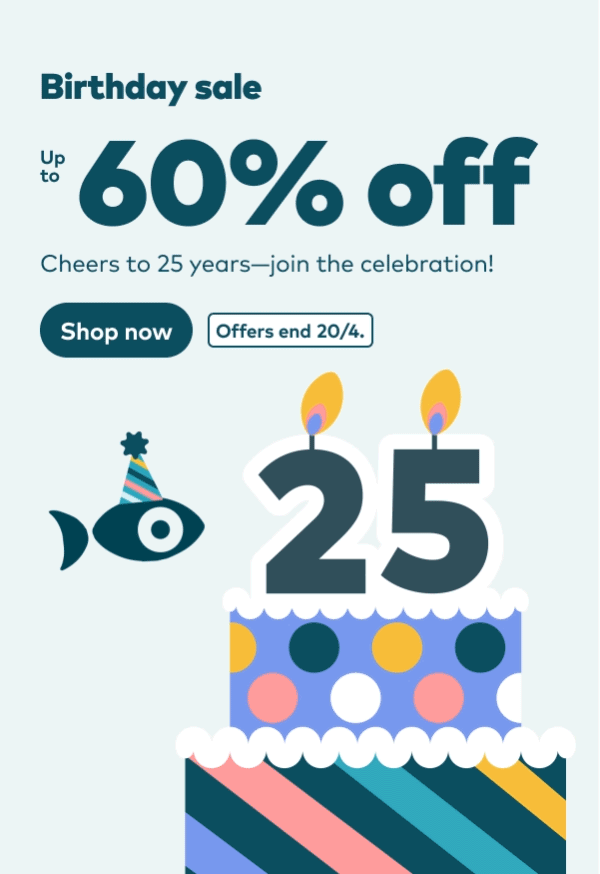 Birthday sale. Up to 60% off. Cheers to 25 years - join the celebration! Offers end 20/4. Shop now.