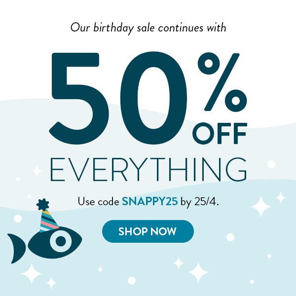Our birthday sale continues with 50% off everything. Use code SNAPPY25 by 25/4. Shop now.