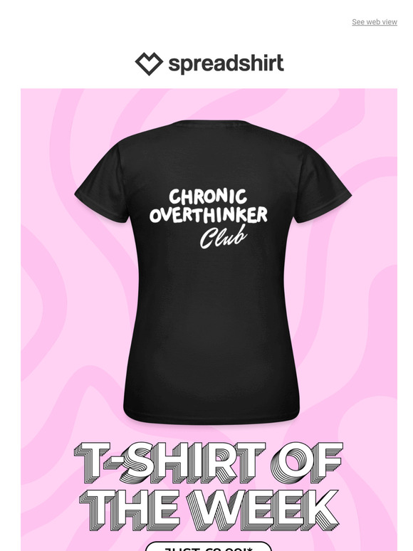£8.99 for the overthinker T-Shirt of the Week
