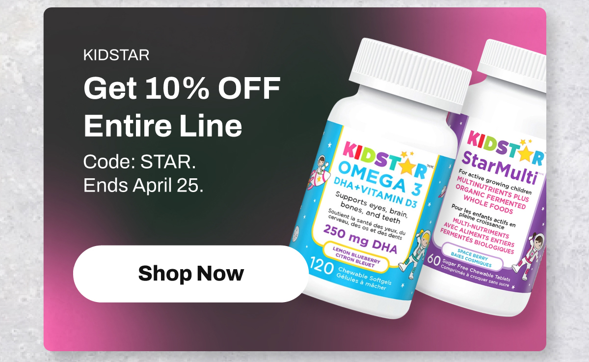 KIDSTAR Get 10% OFF Entire Line Code: STAR. Ends April 25.