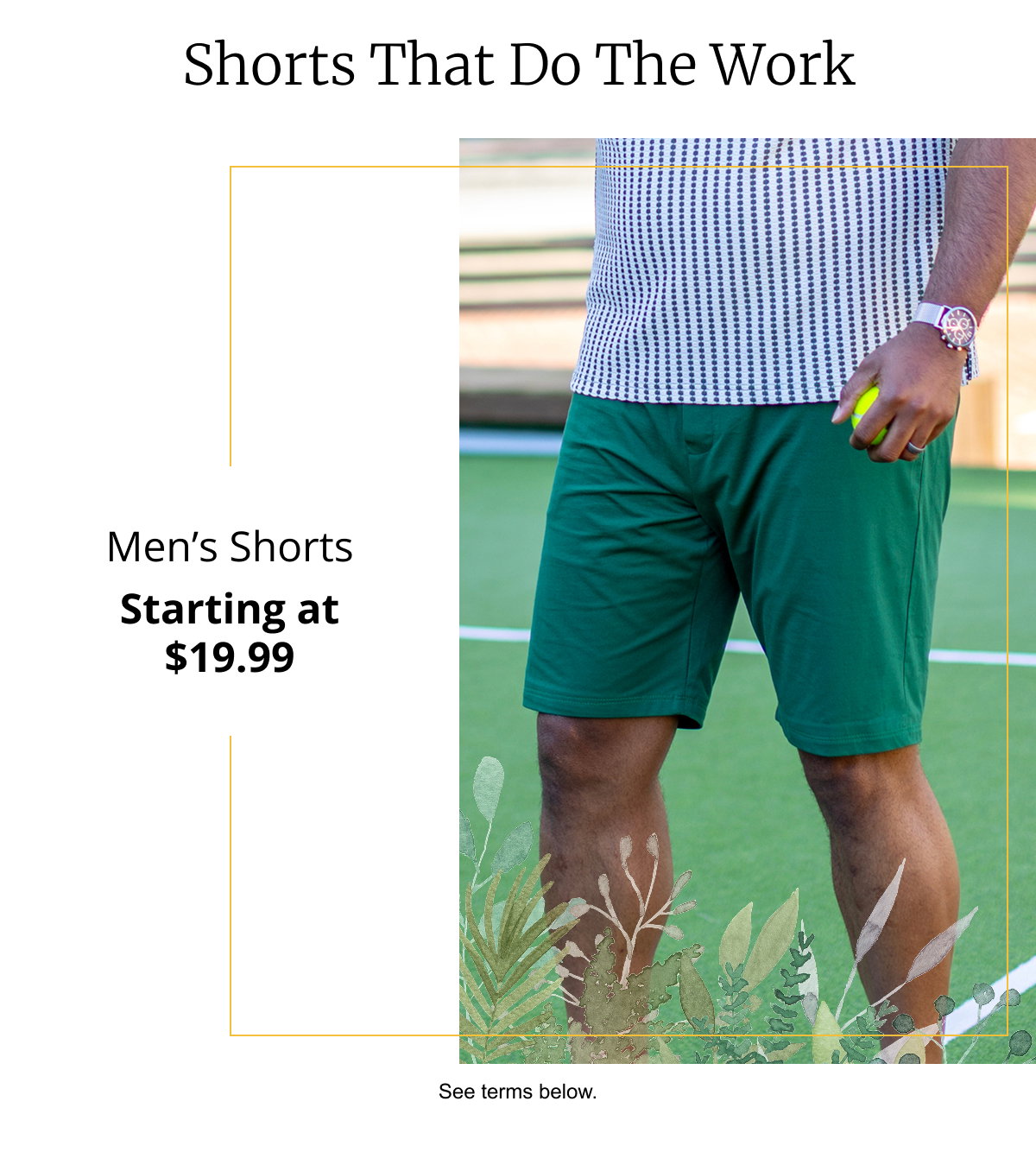 Shorts That Do The Work | Men’s Shorts | Starting at $19.99 | See terms below.