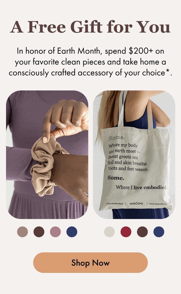 A Free Gift for You In honor of Earth Month, spend $200+ on your favorite clean pieces and take home a consciously crafted accessory of your choice*. [Shop Now]