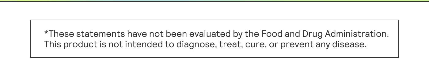 *These statements have not been evaluated by the Food and Drug Administration. | This product is not intended to diagnose, treat, cure, or prevent any disease.