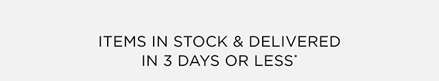 In Stock and Delivered in 3 Days or Less*