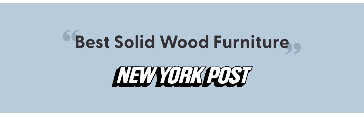 Awarded Best Solid Wood Furniture by the New York Post