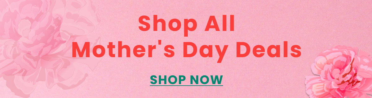 Shop All Mother's Day Deals