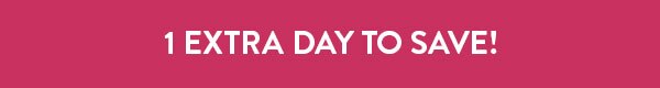 1 EXTRA DAY TO SAVE!