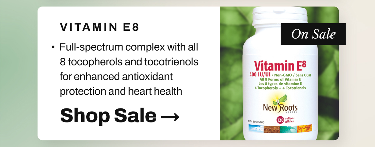 New Roots Vitamin E: A full-spectrum vitamin E complex with all 8 tocopherols and tocotrienols for enhanced antioxidant protection and heart health.
