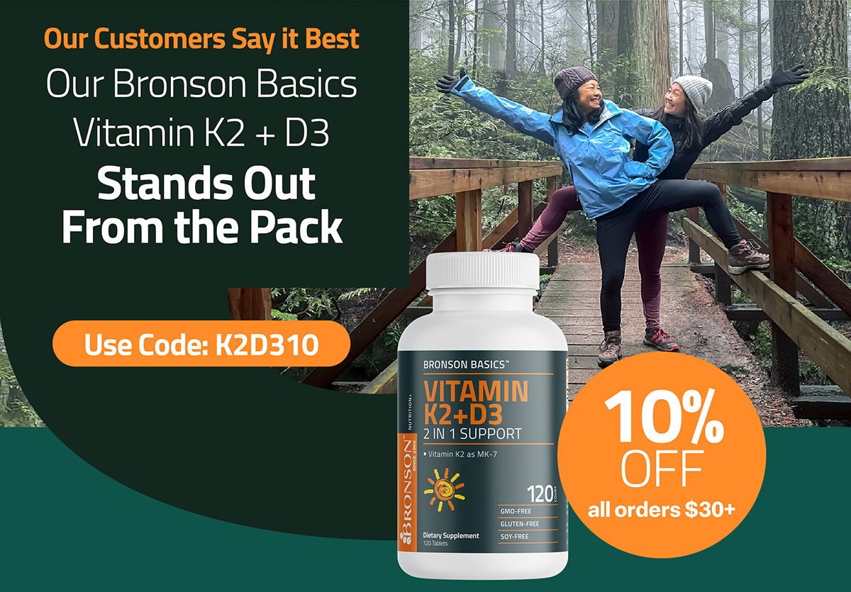 Our Customers Say it Best | Our Bronson Basics Vitamin K2 + D3 Stands Out from the Pack | Take 10% OFF all orders $30+ with code: K2D310