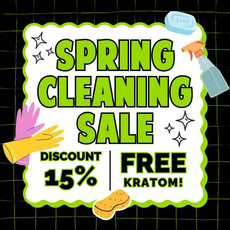 Spring Cleaning Sale | Discount 15% | Free Kratom!