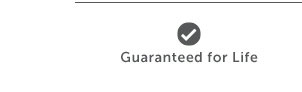 Guaranteed for Life