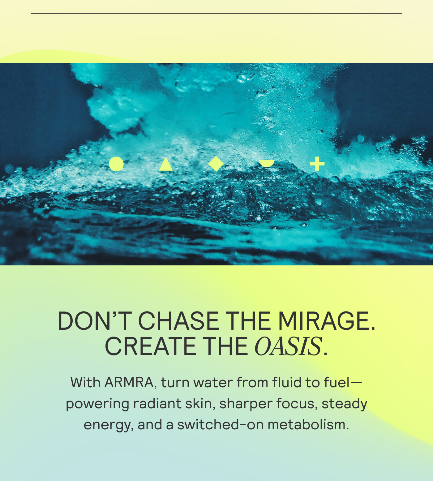 DON’T CHASE THE MIRAGE. CREATE THE OASIS.