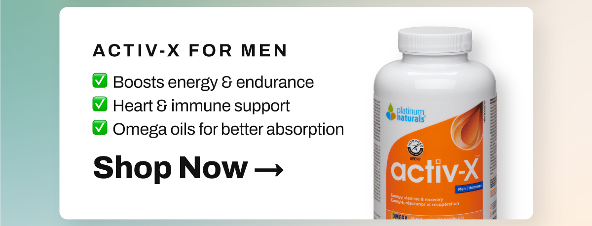 Shop Platinum Naturals Activ-X for Men: Fuel your performance with a multivitamin made for active lifestyles. Boosts energy & endurance. Heart & immune support. With Omega oils for better absorption