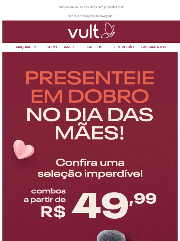 presente em dobro a partir de R$ 49,99! 🎁🎁