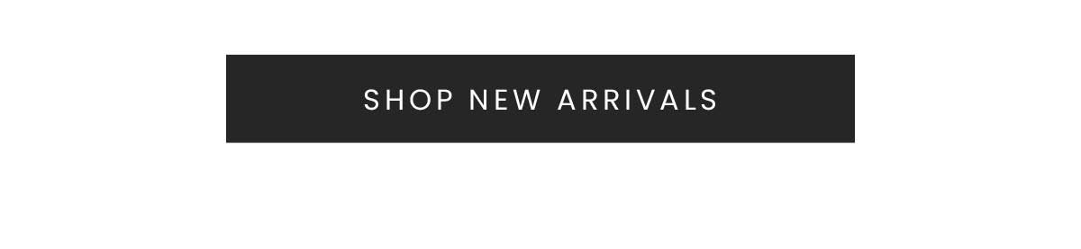 SHOP NEW ARRIVALS