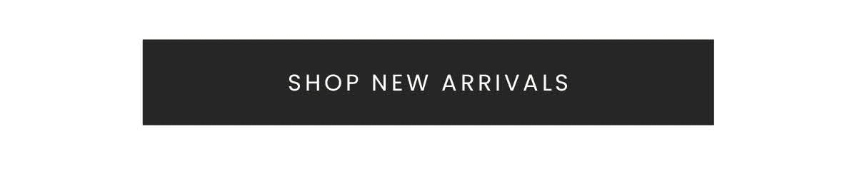 SHOP NEW ARRIVALS
