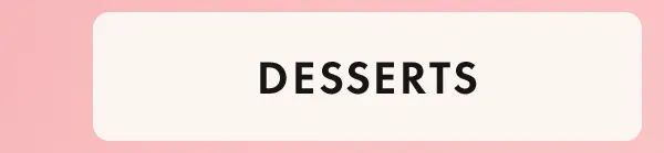 Desserts