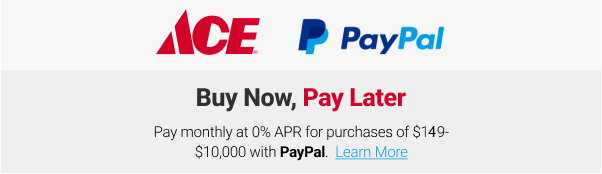 ACE PayPal
Buy Now, Pay Later
Pay monthly at 0% APR for purchases of $149-$10,000 with PayPal. 
LEARN MORE
