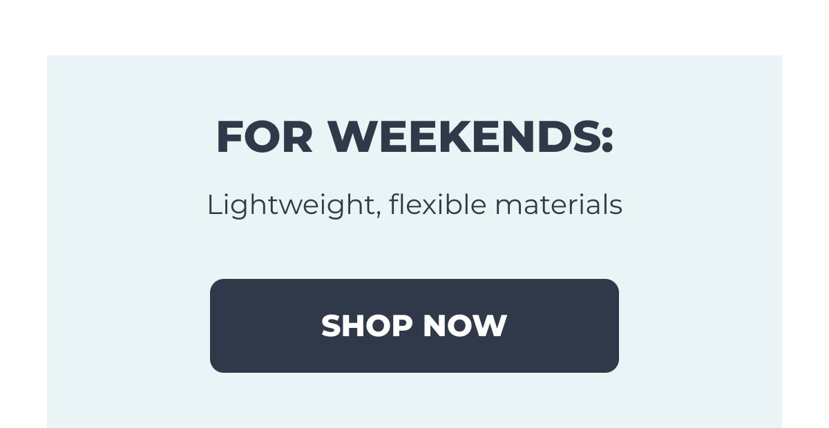 For Weekends: Shop Now