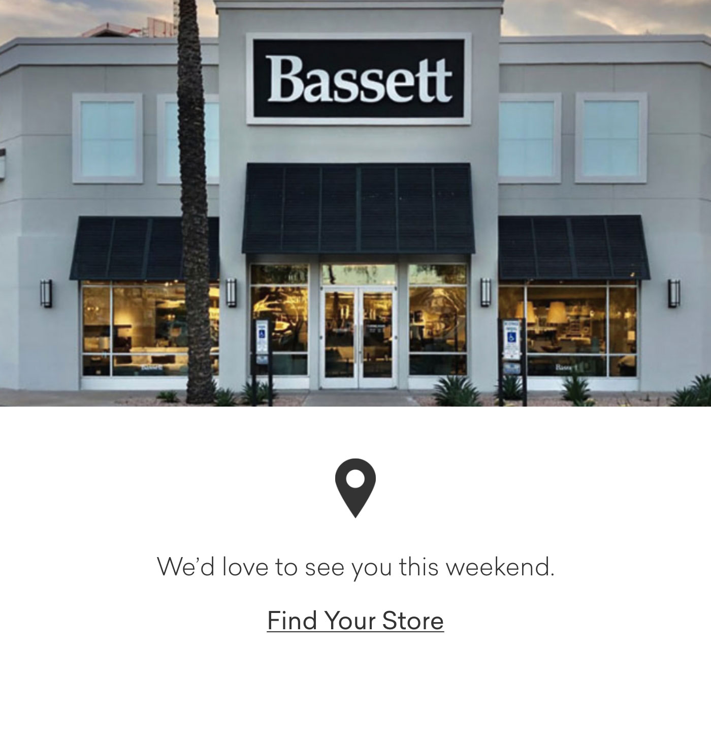 We'd love to see you this weekend. Find Your Store