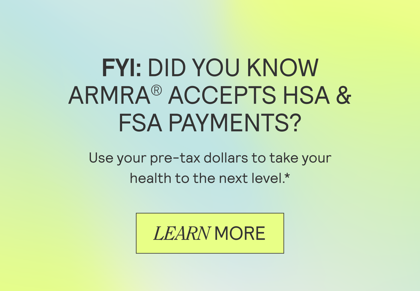FYI: DID YOU KNOW ARMRA® ACCEPTS HSA & FSA PAYMENTS?