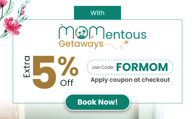 Momentous Getaways | Extra 5% Off on your stays | Use Code: FORMOM | Apply Coupon at Checkout