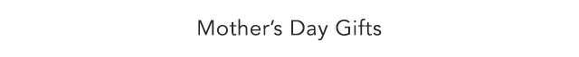 Mother's Day Gifts