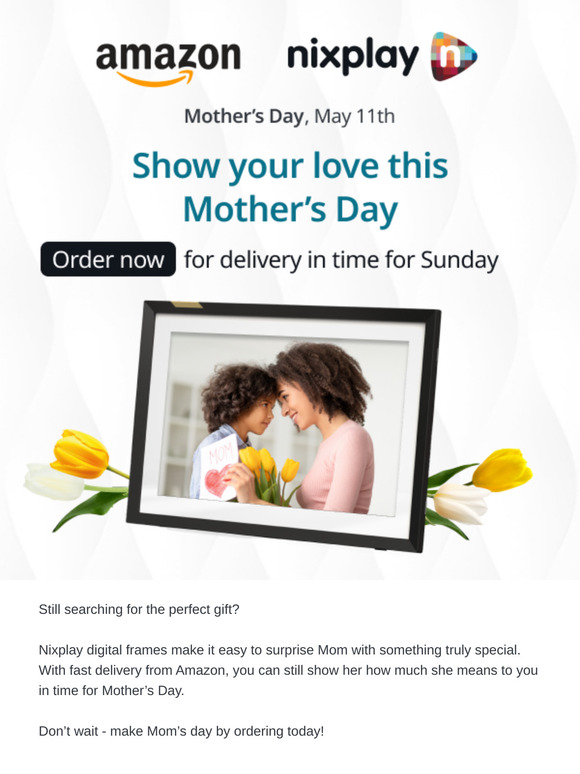 You can still make Mom’s day, with Nixplay on Amazon