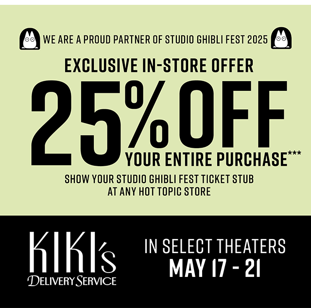 We Are A Proud Partner Of Studio Ghibli Fest 2025. Exclusive In-Store Offer. 25% Off Your Entire Purchase! Show Your Studio Ghibli Fest Ticket Stub At Any Hot Topic Store