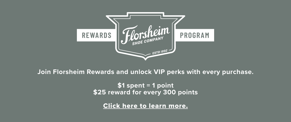 Join Florsheim Rewards and unlock VIP perks with every purchase. Click here to learn more.