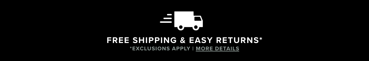 Free Shipping & Easy Returns. Exclusions apply.