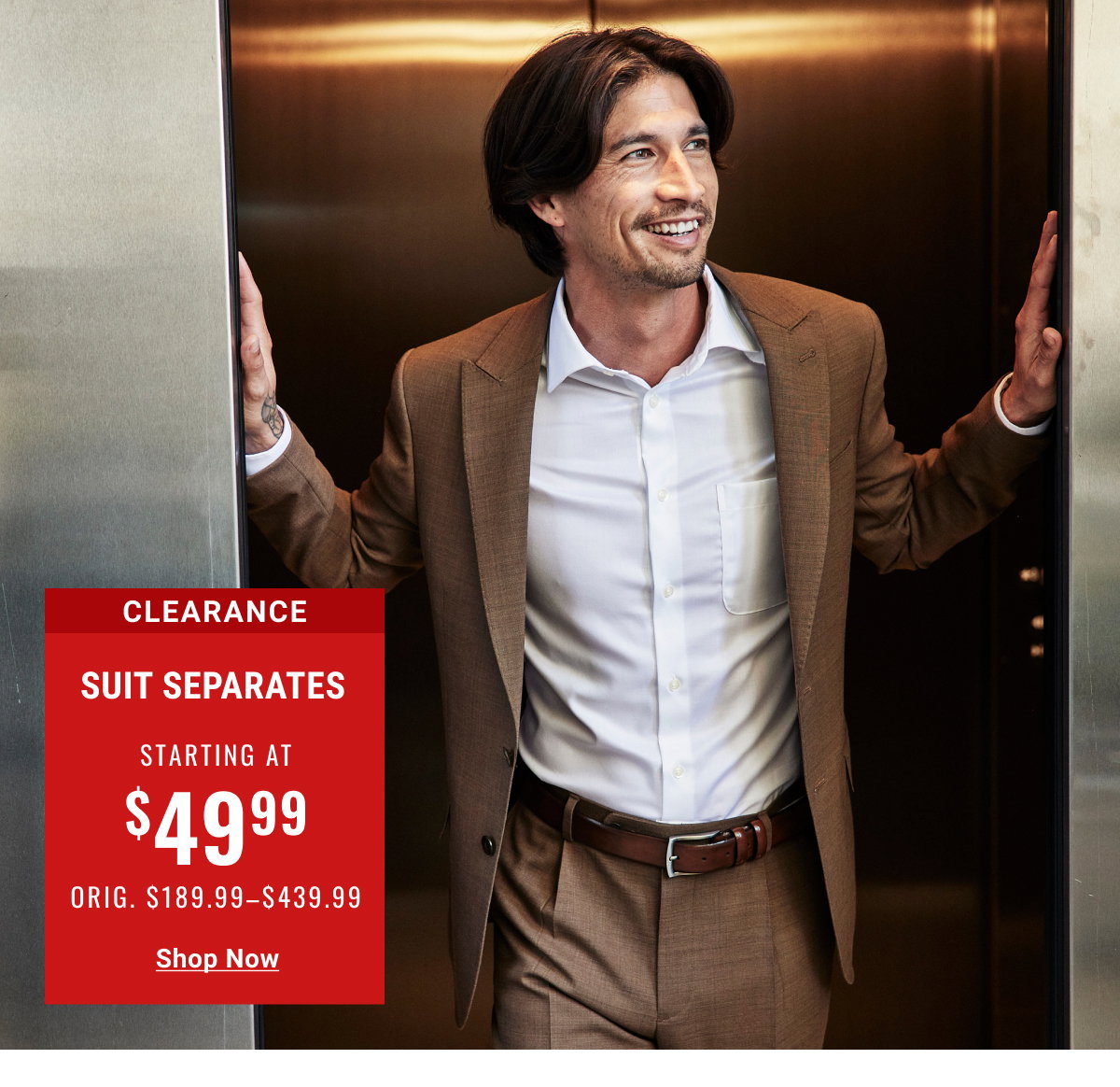 Clearance Suit Separates Starting at $49.99 Orig. $189.99-$439.99 - Shop Now