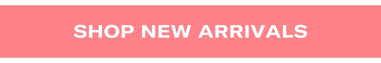 SHOP NEW ARRIVALS: 