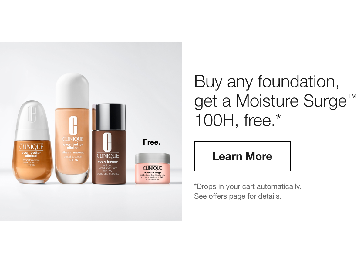 Buy any foundation, get a Moisture Surge TM 100H, free.* Learn More | *Drops in your cart automatically. See offers page for details.