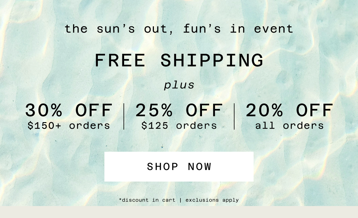 Free Shipping plus 30% OFF $150+ orders, 25% OFF $125 orders, 20% off all orders 