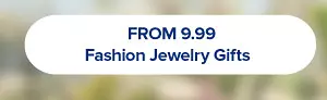 From 9.99 fashion jewelry gifts.