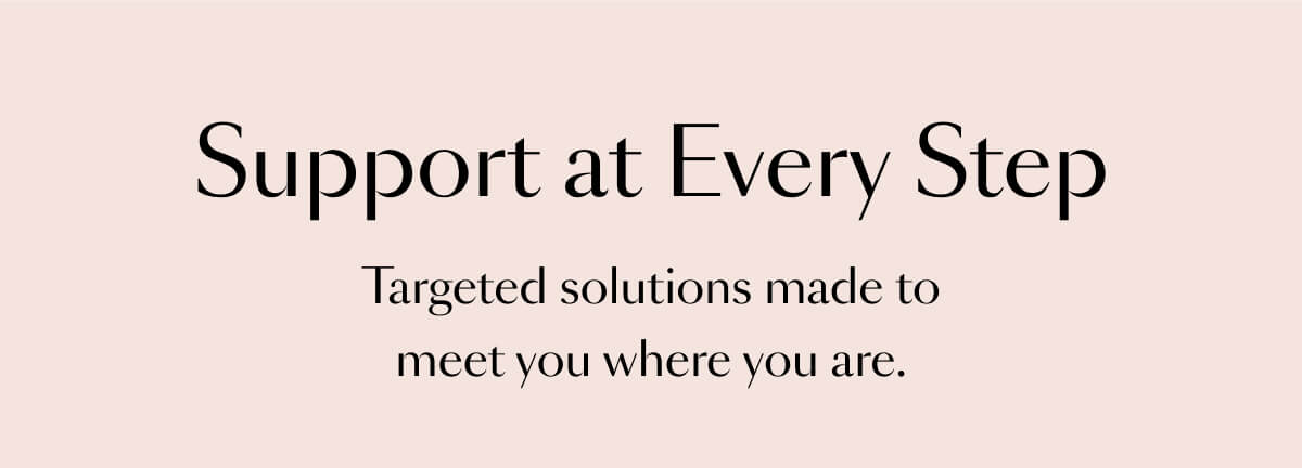 Support at Every Step