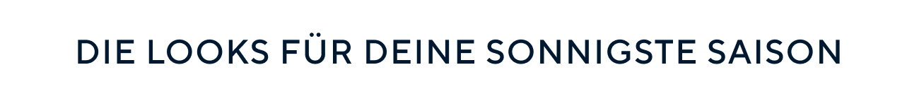 Die Looks für deine sonnige Saison