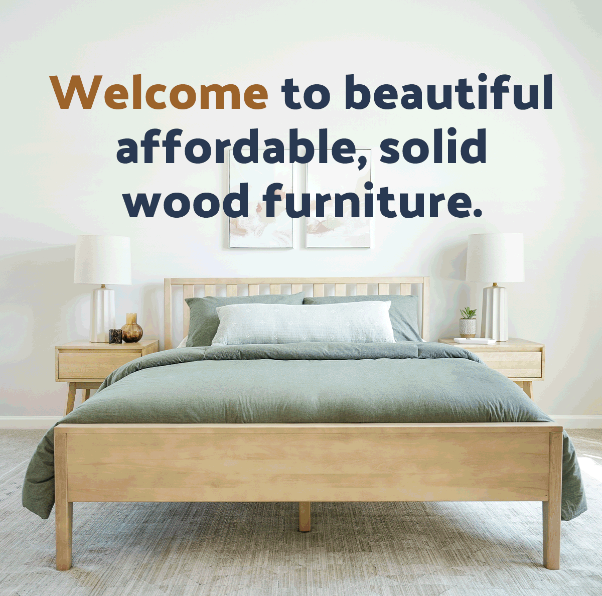 Welcome to beautiful, affordable, solid wood furniture.