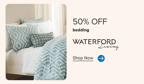 Bedding. 50% off bedding. Waterford living. Royal Court Home. Shop now.