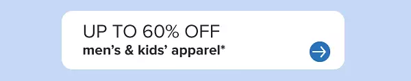 Up to 60% off men's and kids' apparel.
