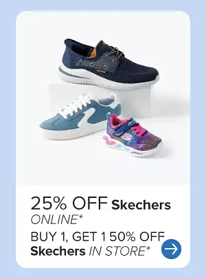 Three styles of Skechers. 25% off Skechers online. Buy one, get one 50% off Skechers in store.