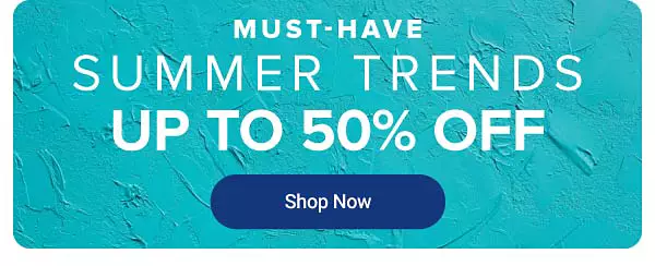 Must have summer trends. Up to 50% off. Shop now.