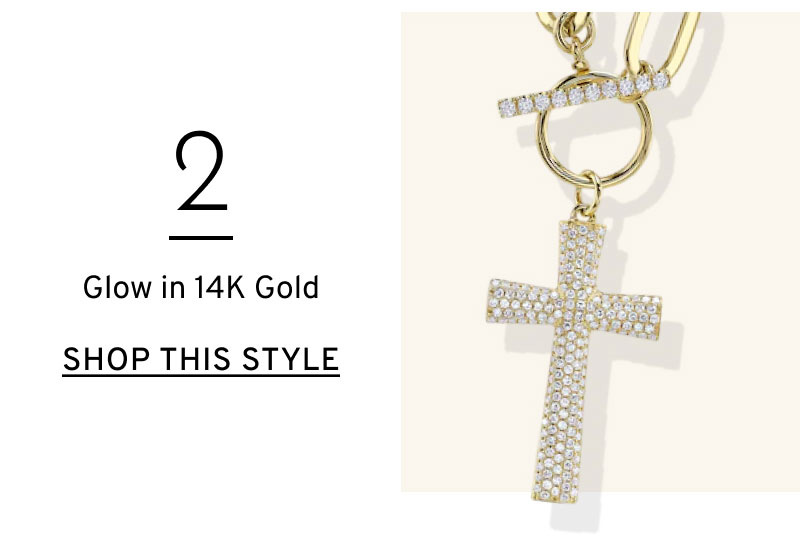 Glow in 14K Gold. Shop This Style >