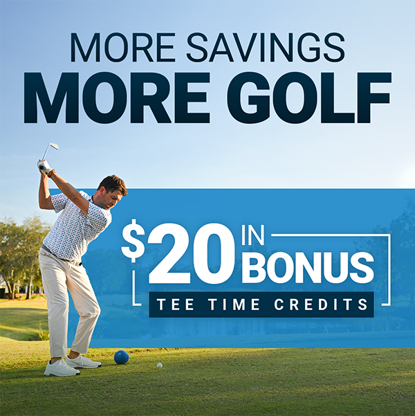 More savings, more golf | $20 in bonus tee time credits