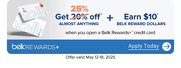 A pair of Belk Rewards Plus credit cards. Extra 25% off almost everything all day, after discounts with a new Belk Rewards Plus credit card and coupon, May 12-18. Plus, earn $10 Bonus Belk Reward Dollars after today's purchase on your new Belk Rewards Plus credit card. Apply today.