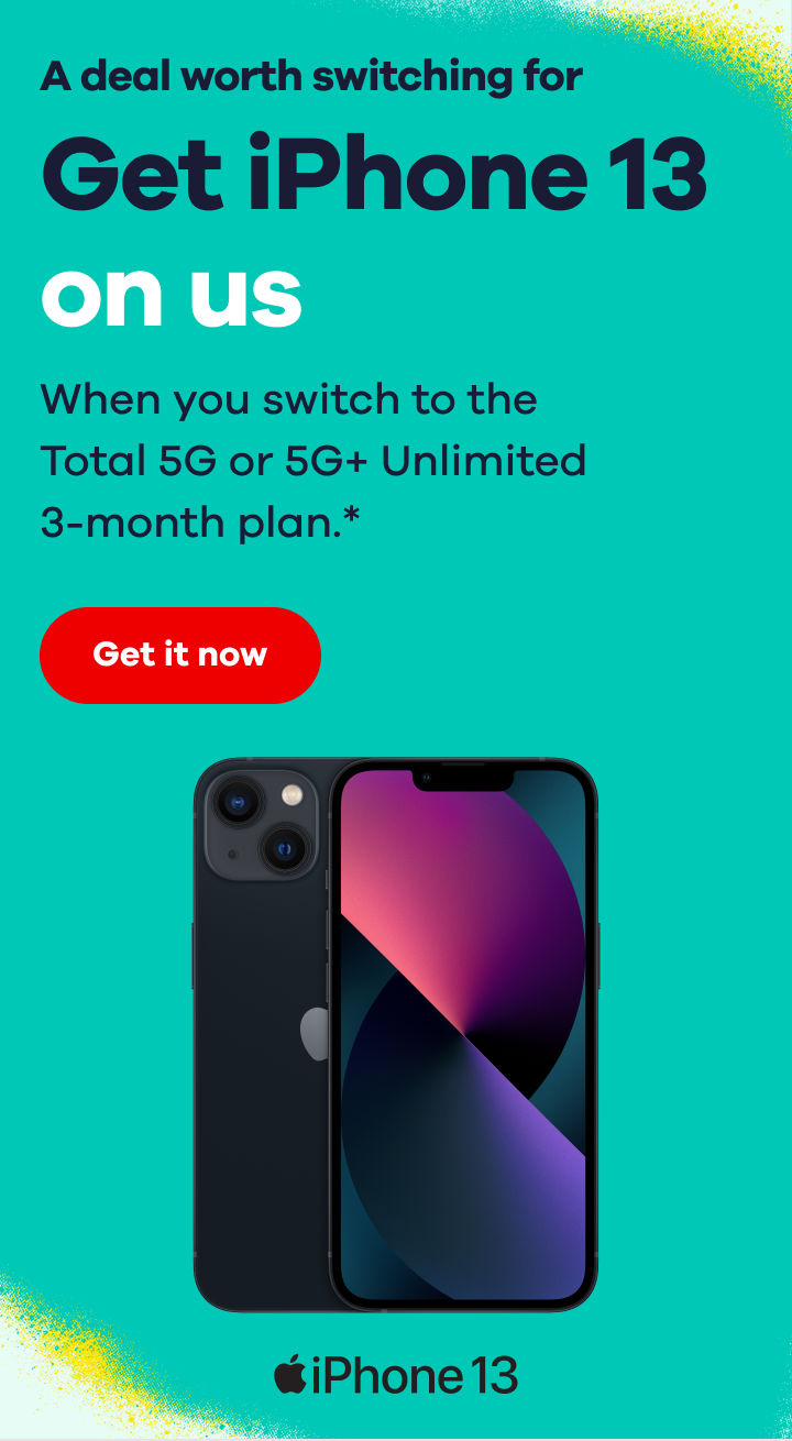 A deal worth switching for. Get iPhone 13 on us. When you switch to the Total 5G or 5G+ Unlimited 3-month plan.* Get it now.