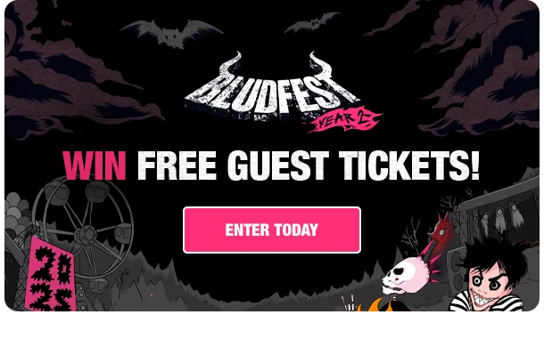 BLUDFEST WIN FREE GUEST TICKETS! ENTER TODAY