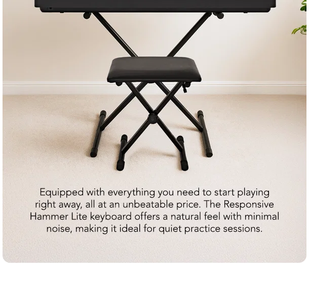 Equipped with everything you need to start playing right away, all at an unbeatable price. The Responsive Hammer Lite keyboard offers a natural feel with minimal noise, making it ideal for quiet practice sessions.